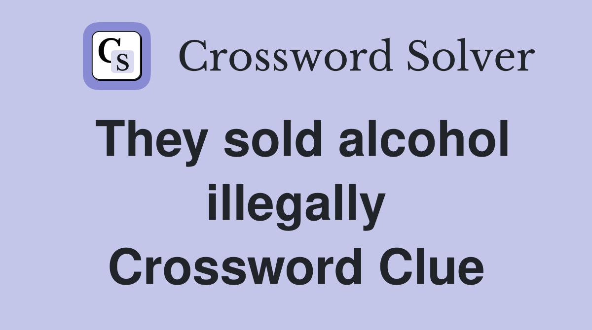 They sold alcohol illegally Crossword Clue