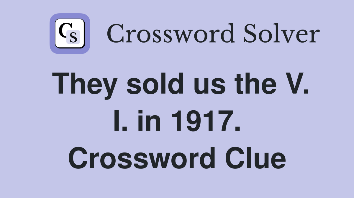 They sold us the V. I. in 1917. Crossword Clue