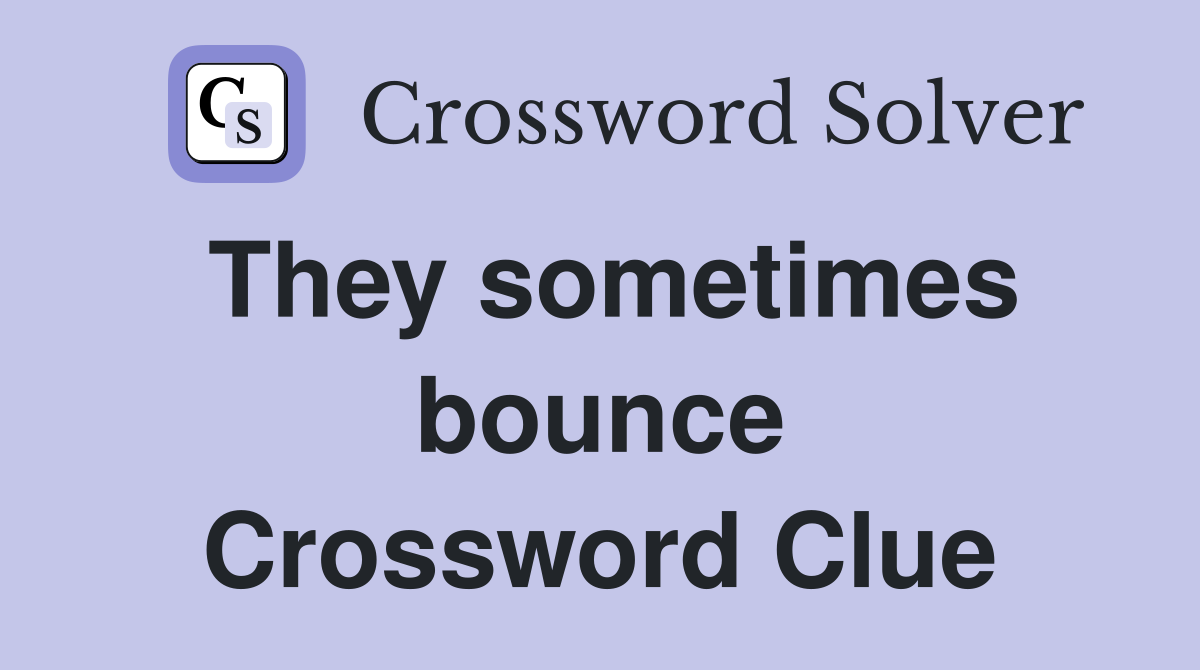 They sometimes bounce Crossword Clue
