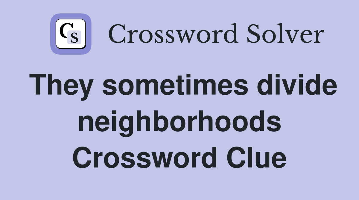 They sometimes divide neighborhoods Crossword Clue