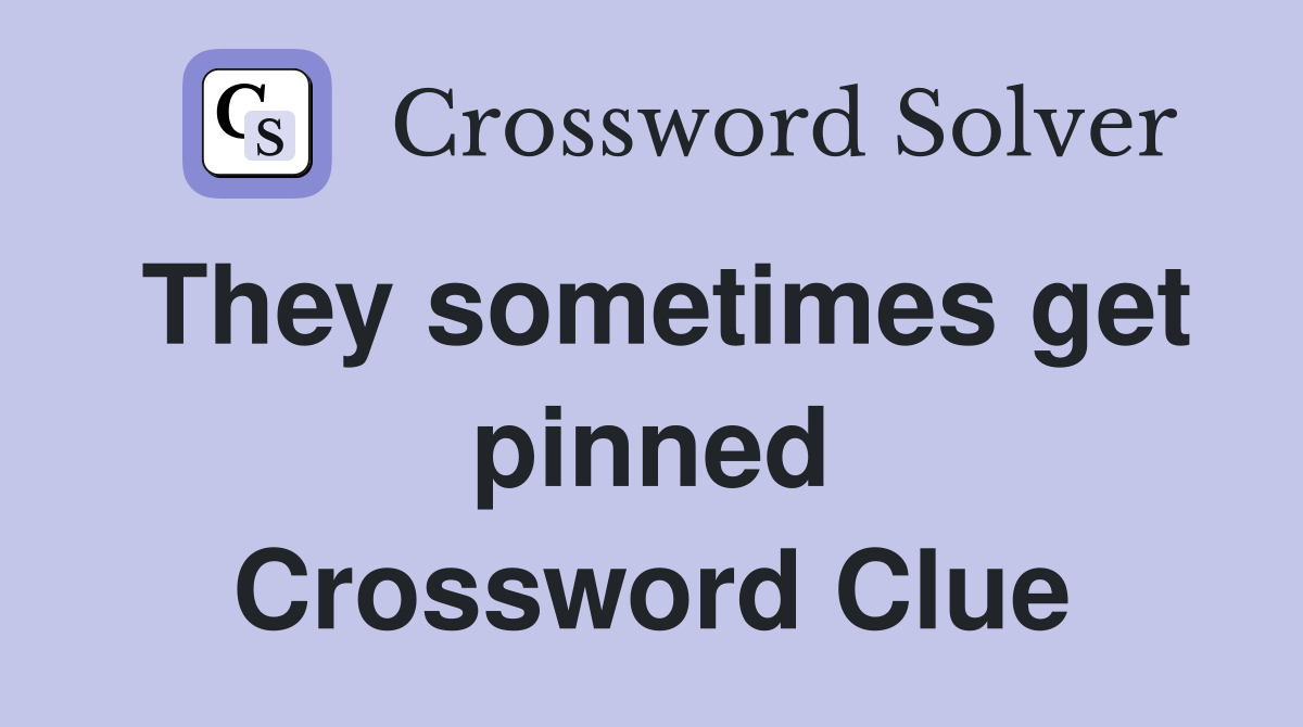 They sometimes get pinned Crossword Clue