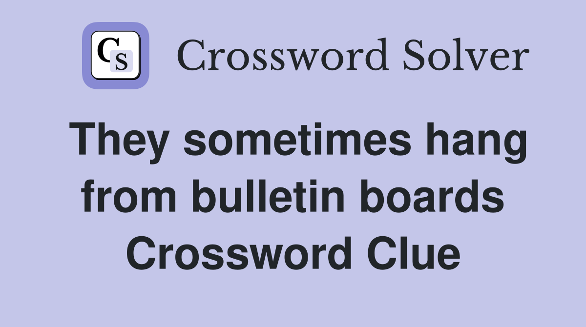They sometimes hang from bulletin boards Crossword Clue