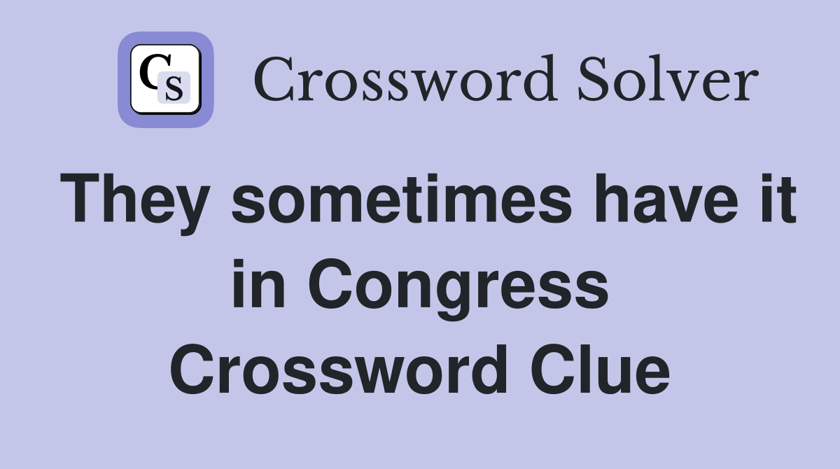 They sometimes have it in Congress Crossword Clue