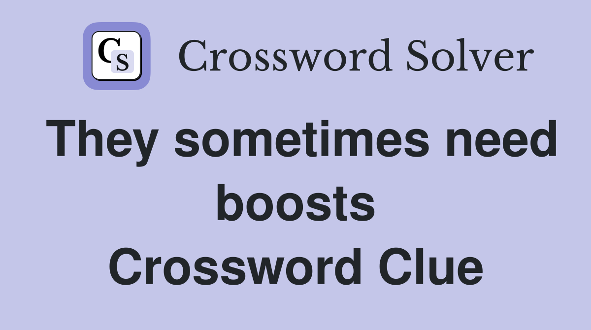They sometimes need boosts Crossword Clue