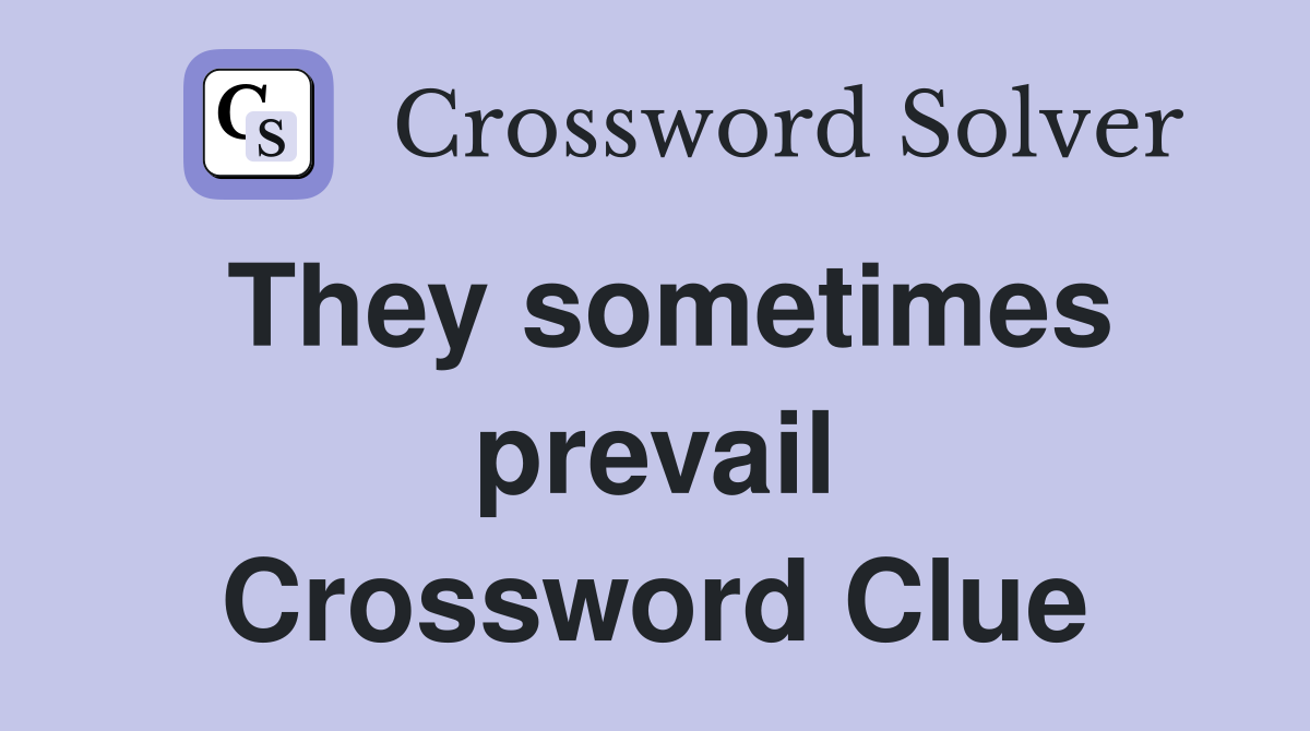 They sometimes prevail Crossword Clue