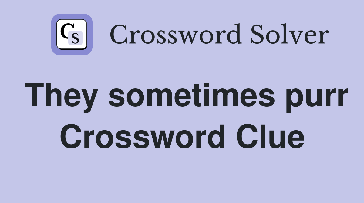 They sometimes purr Crossword Clue