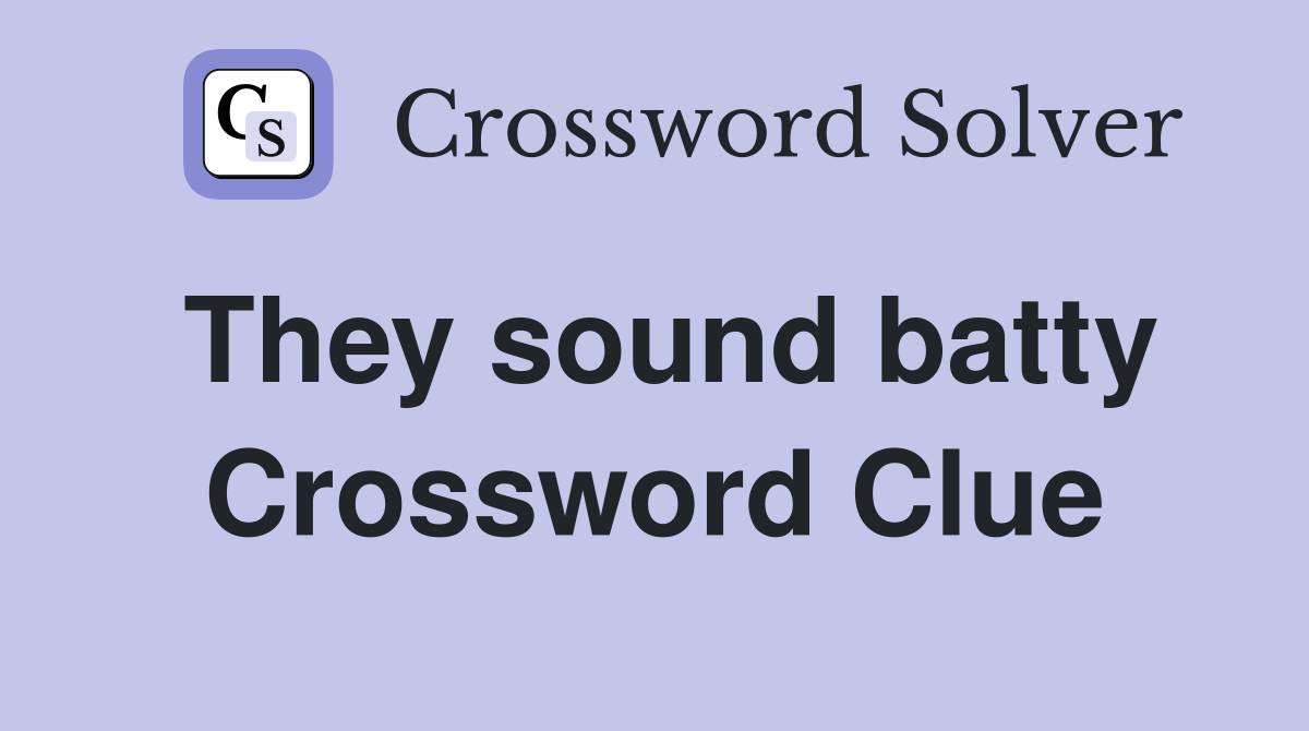 They sound batty Crossword Clue