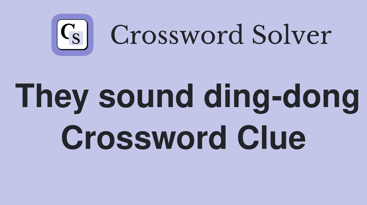 They sound ding-dong Crossword Clue