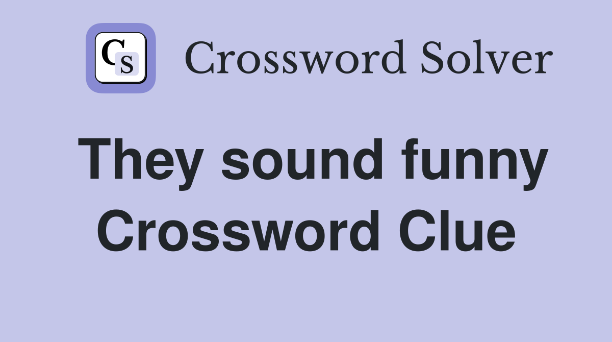 They sound funny Crossword Clue