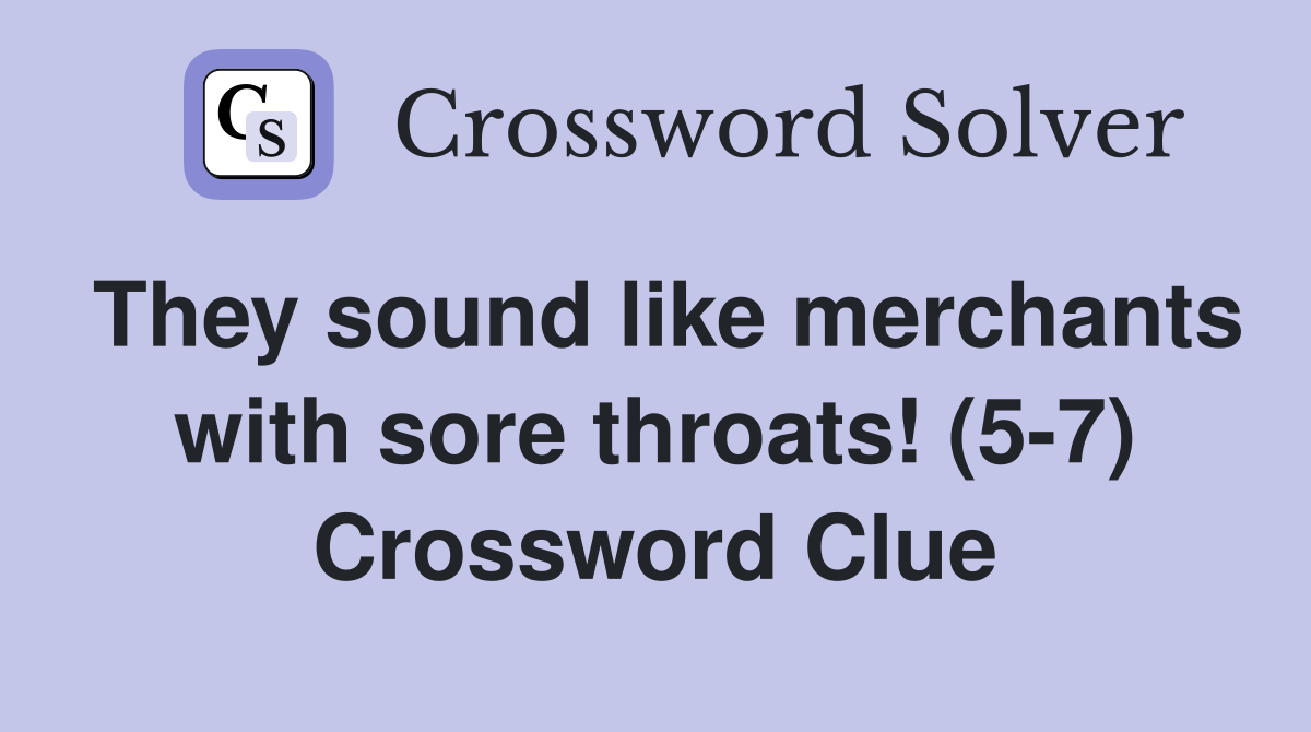 They sound like merchants with sore throats! (5-7) Crossword Clue