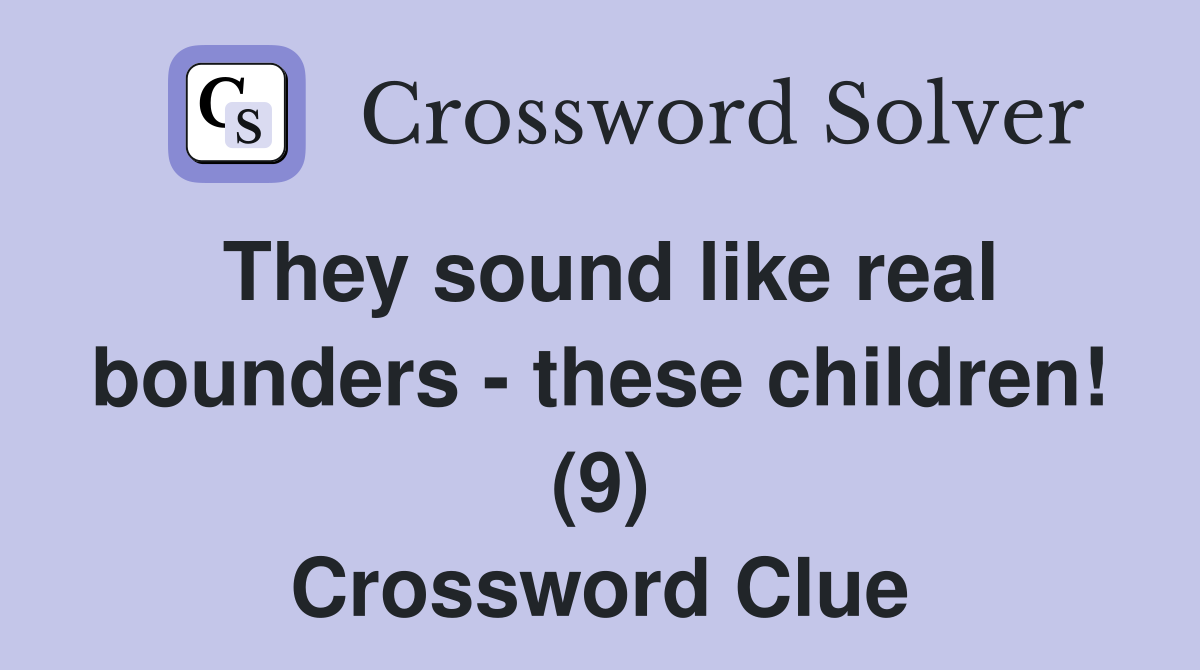 They sound like real bounders - these children! (9) Crossword Clue