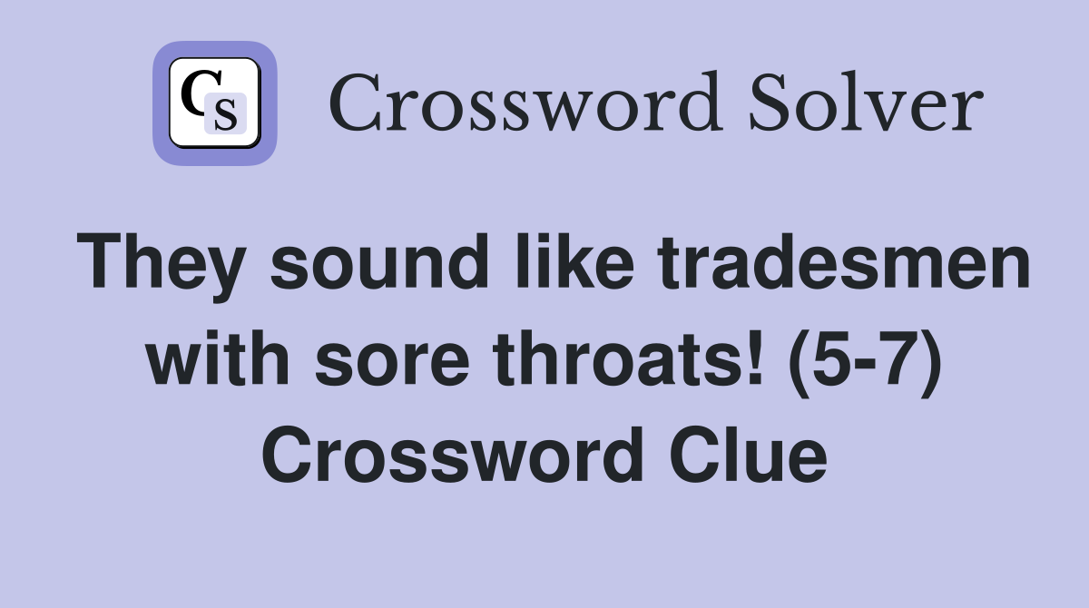 They sound like tradesmen with sore throats! (5-7) Crossword Clue