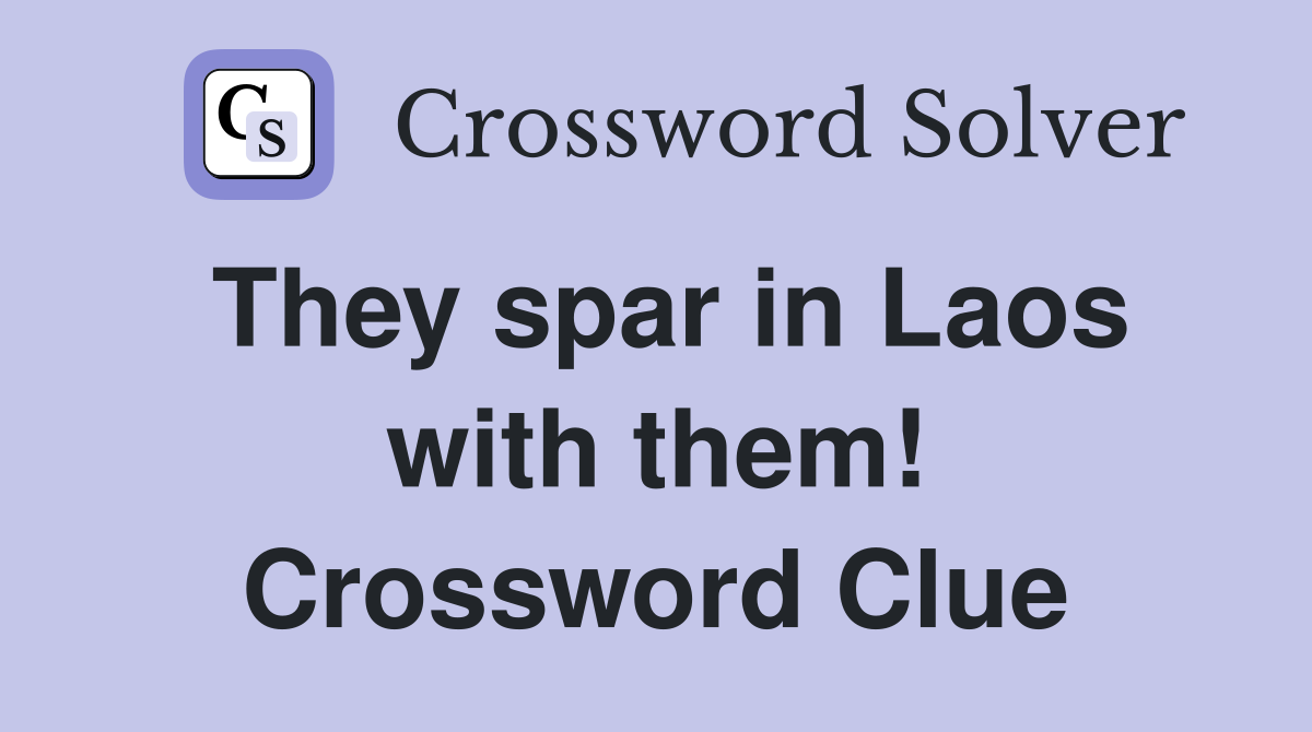 They spar in Laos with them! Crossword Clue