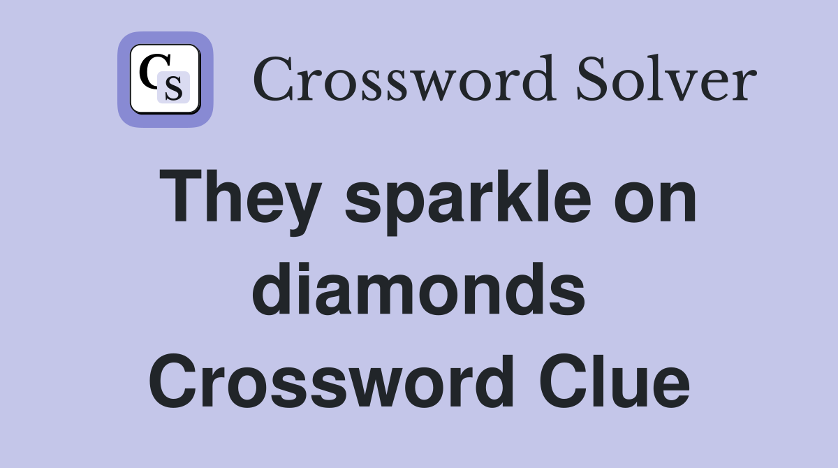 They sparkle on diamonds Crossword Clue