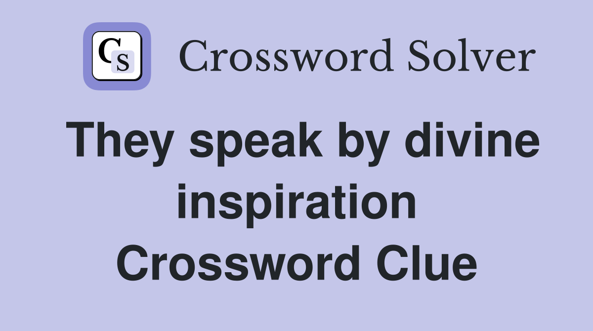 They speak by divine inspiration Crossword Clue