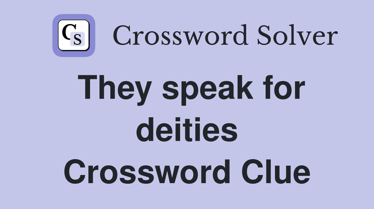 They speak for deities Crossword Clue