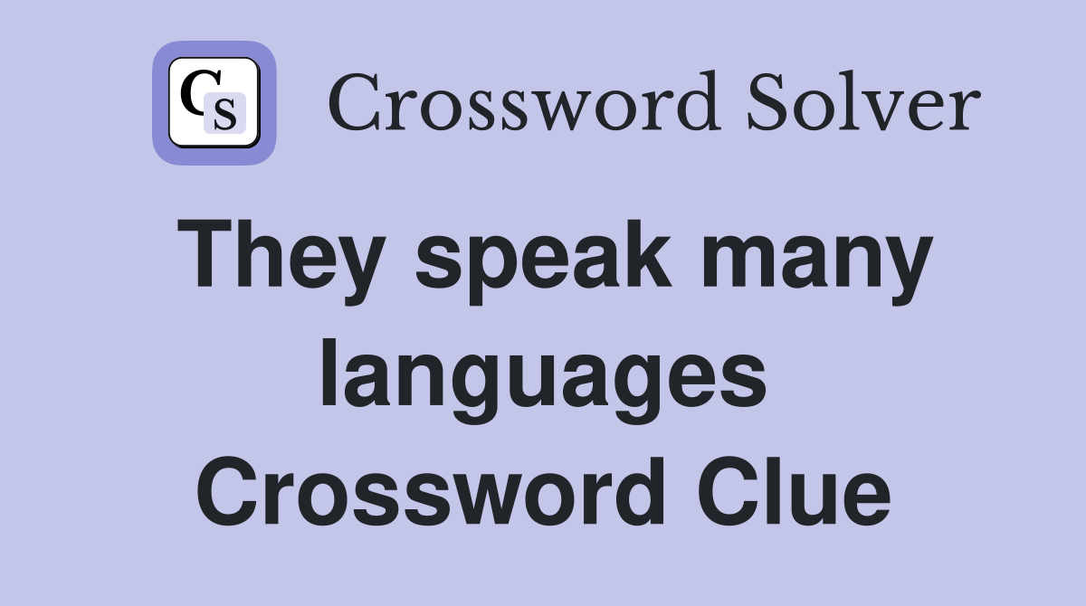 They speak many languages Crossword Clue