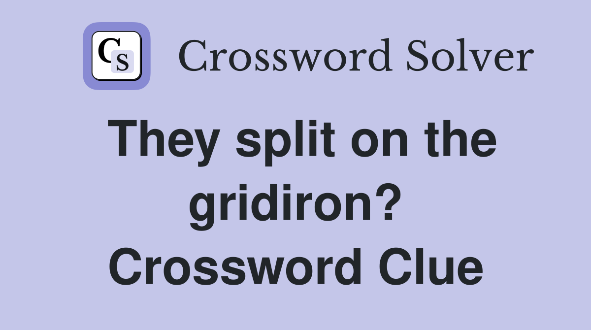 They split on the gridiron? Crossword Clue