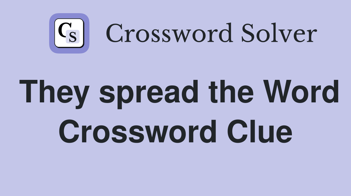 They spread the Word Crossword Clue