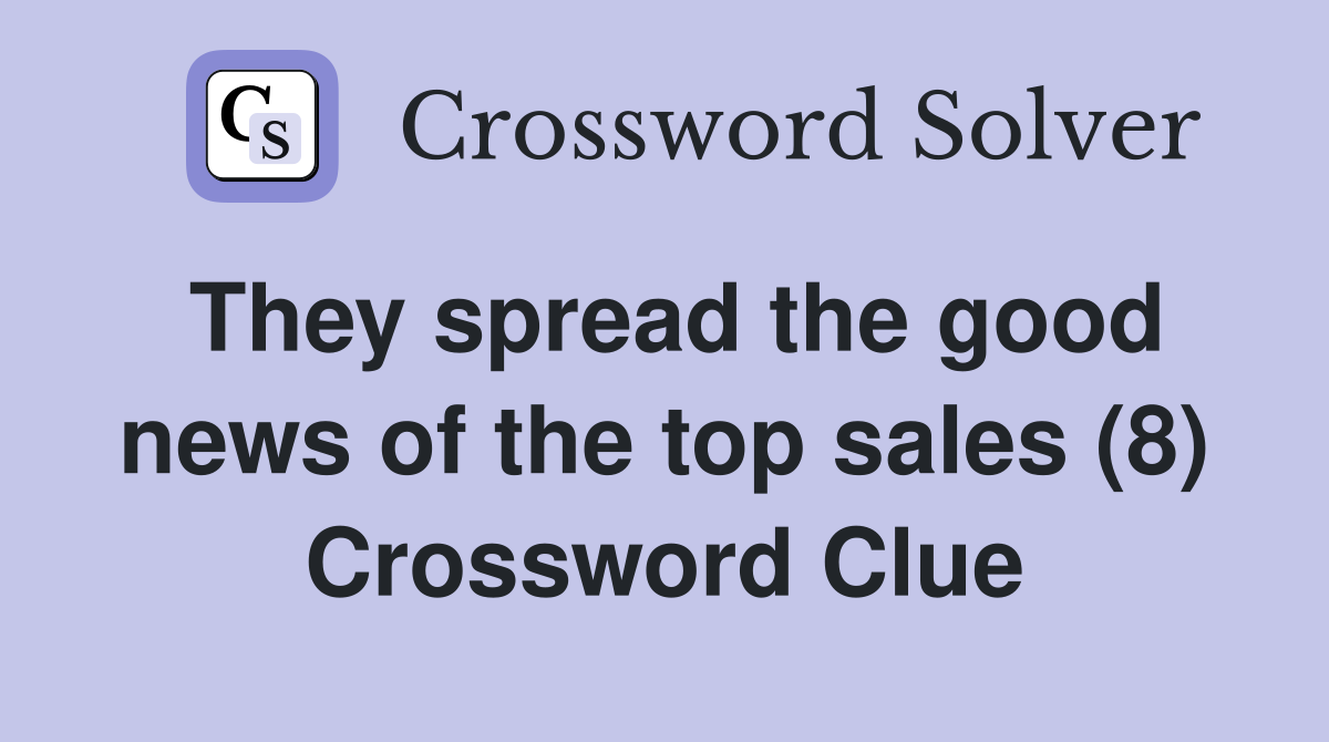 They spread the good news of the top sales (8) Crossword Clue