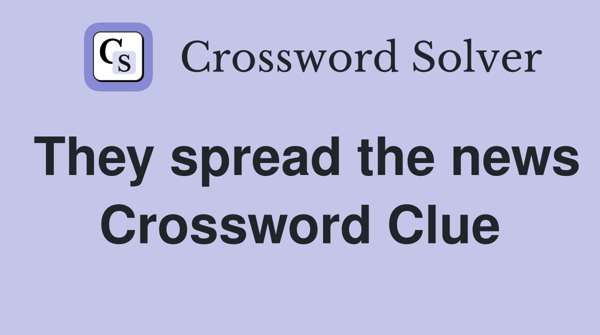 They spread the news Crossword Clue