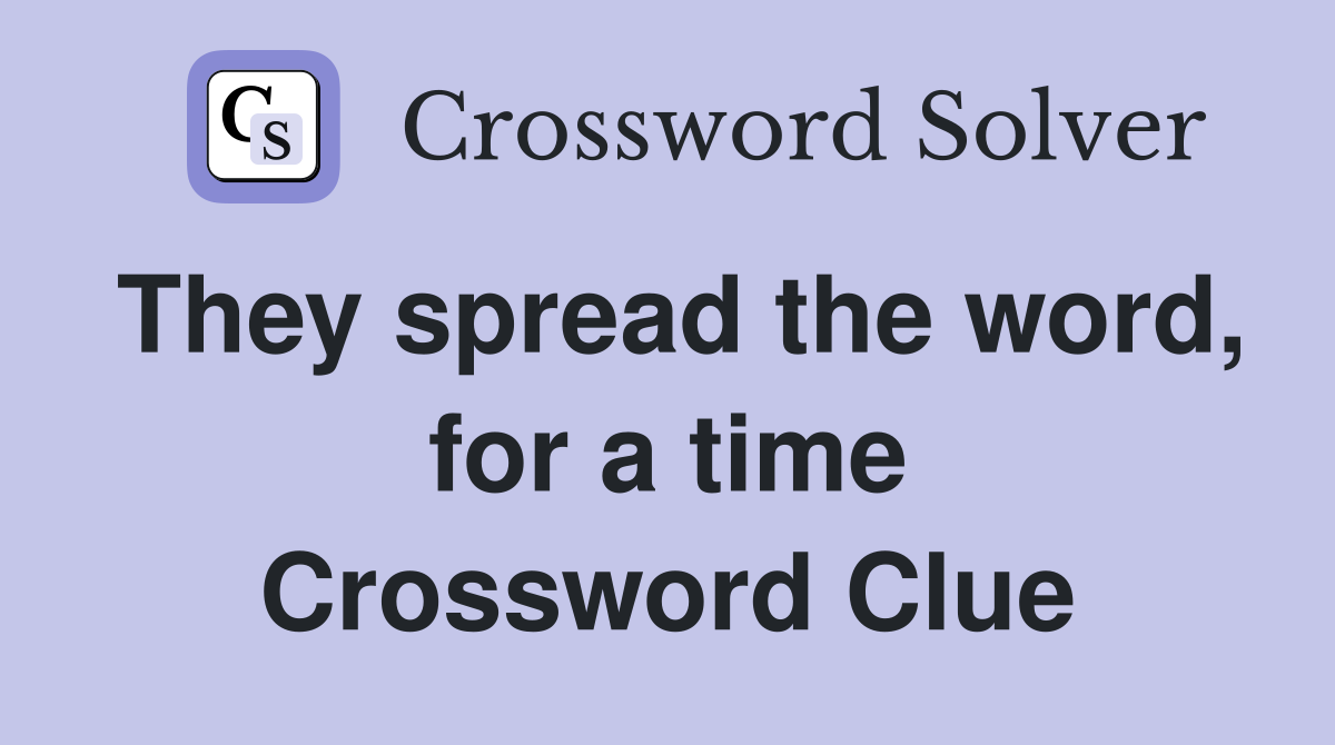 They spread the word, for a time Crossword Clue