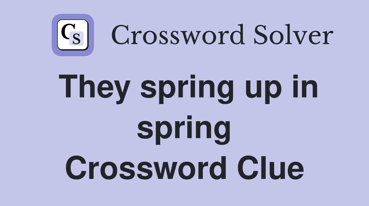 They spring up in spring Crossword Clue