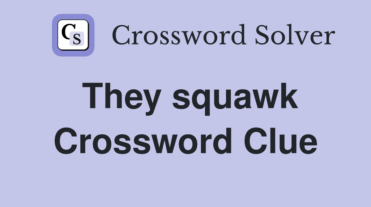 They squawk Crossword Clue