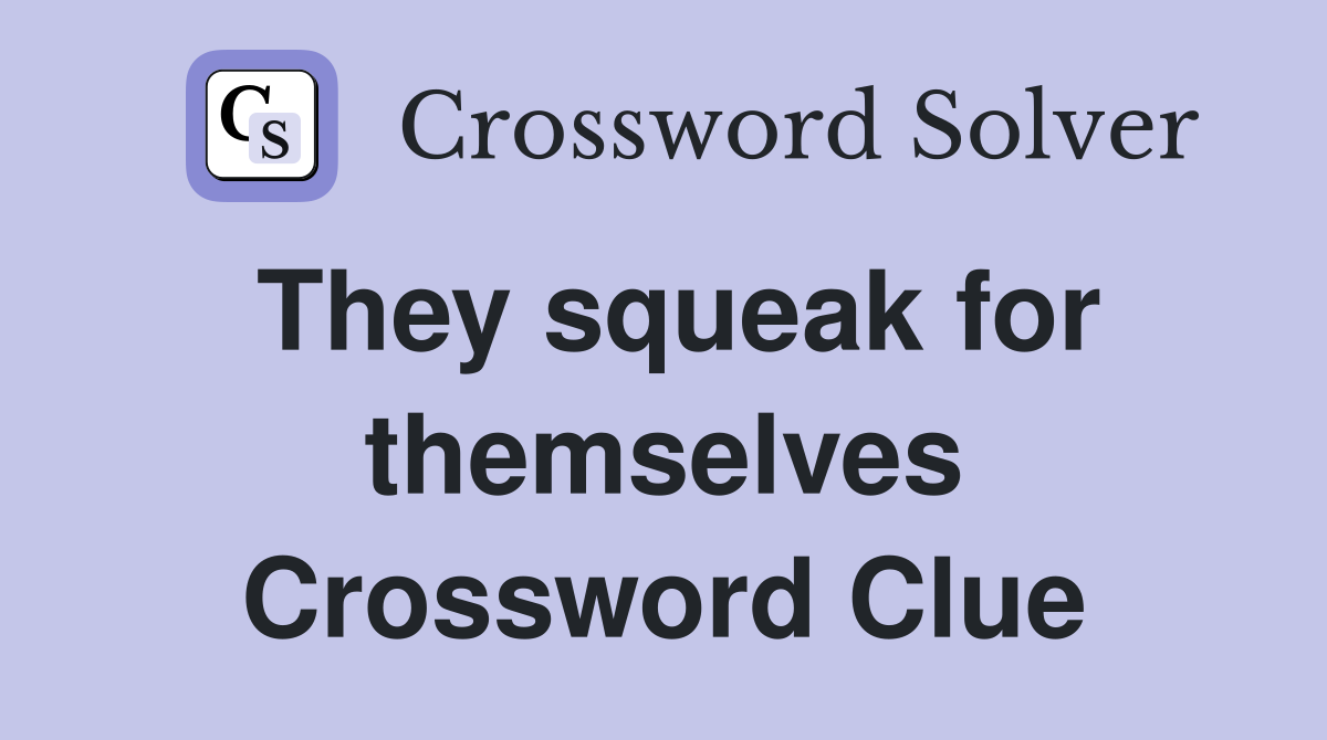 They squeak for themselves Crossword Clue