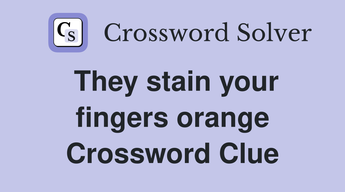 They stain your fingers orange Crossword Clue