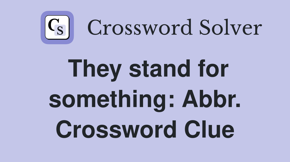 They stand for something: Abbr. Crossword Clue