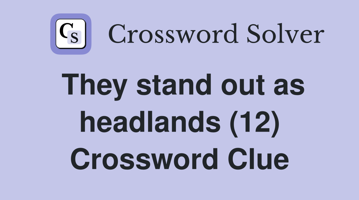 They stand out as headlands (12) Crossword Clue