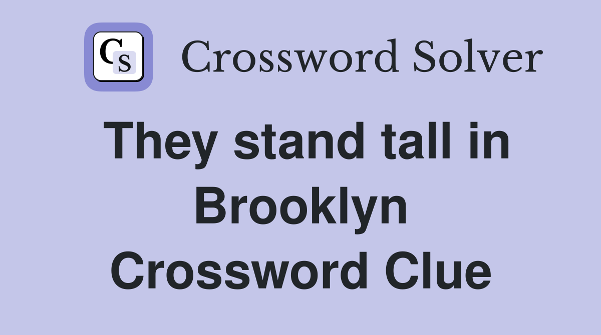 They stand tall in Brooklyn Crossword Clue