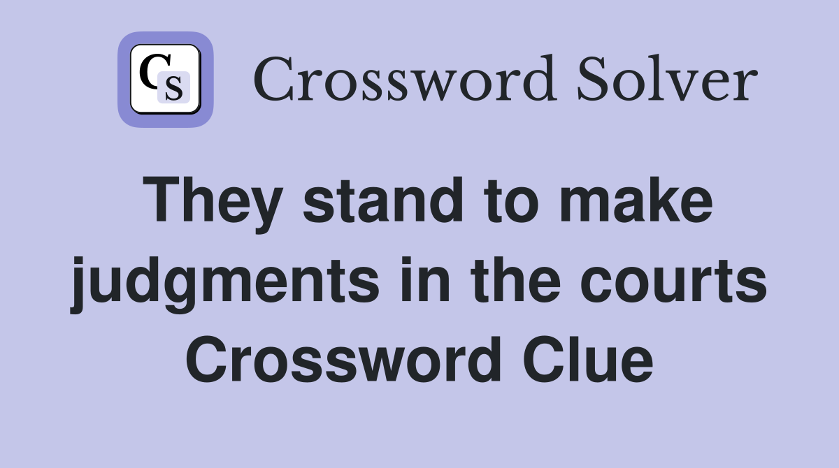 They stand to make judgments in the courts Crossword Clue