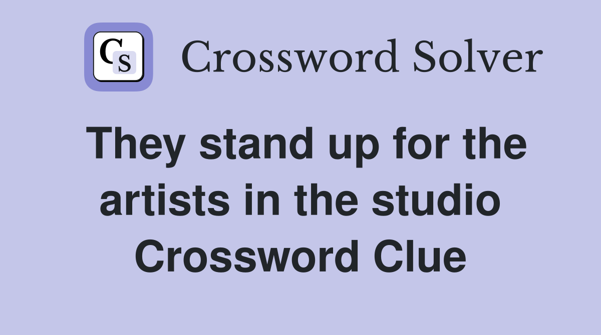 They stand up for the artists in the studio Crossword Clue
