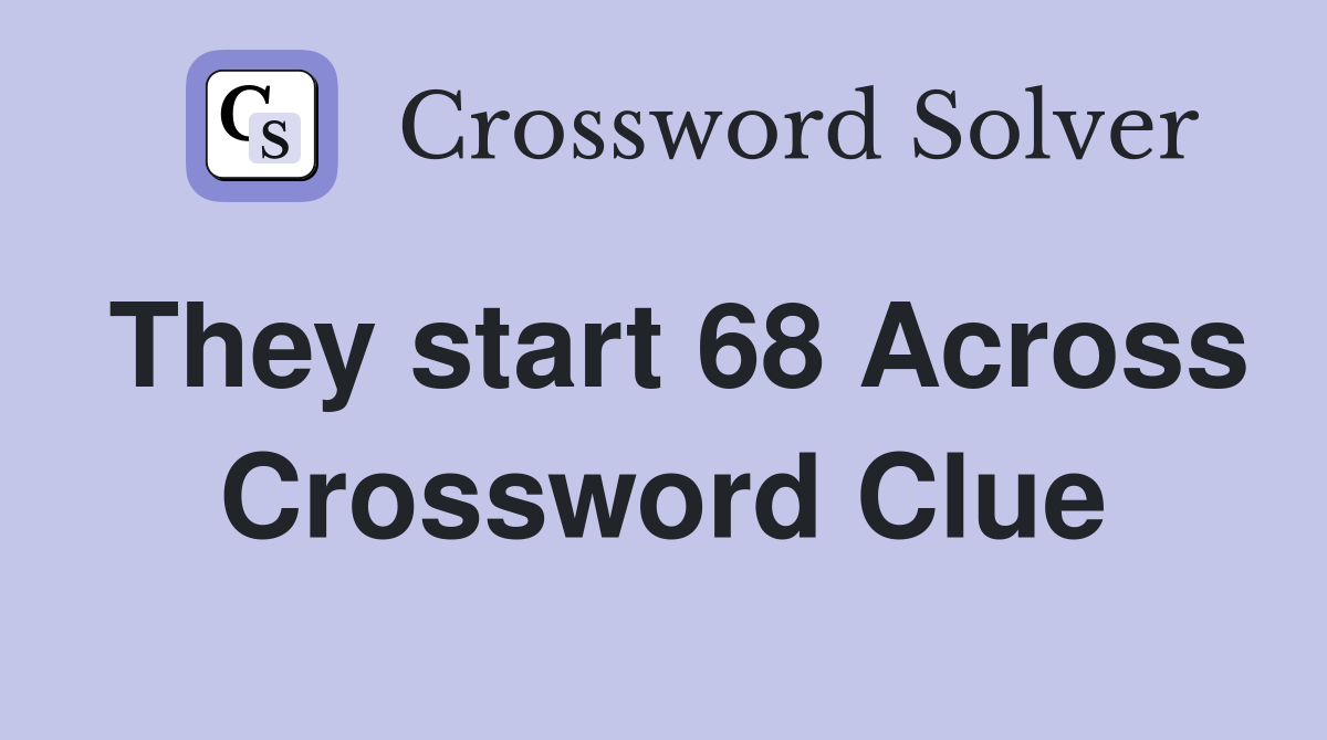 They start 68 Across Crossword Clue