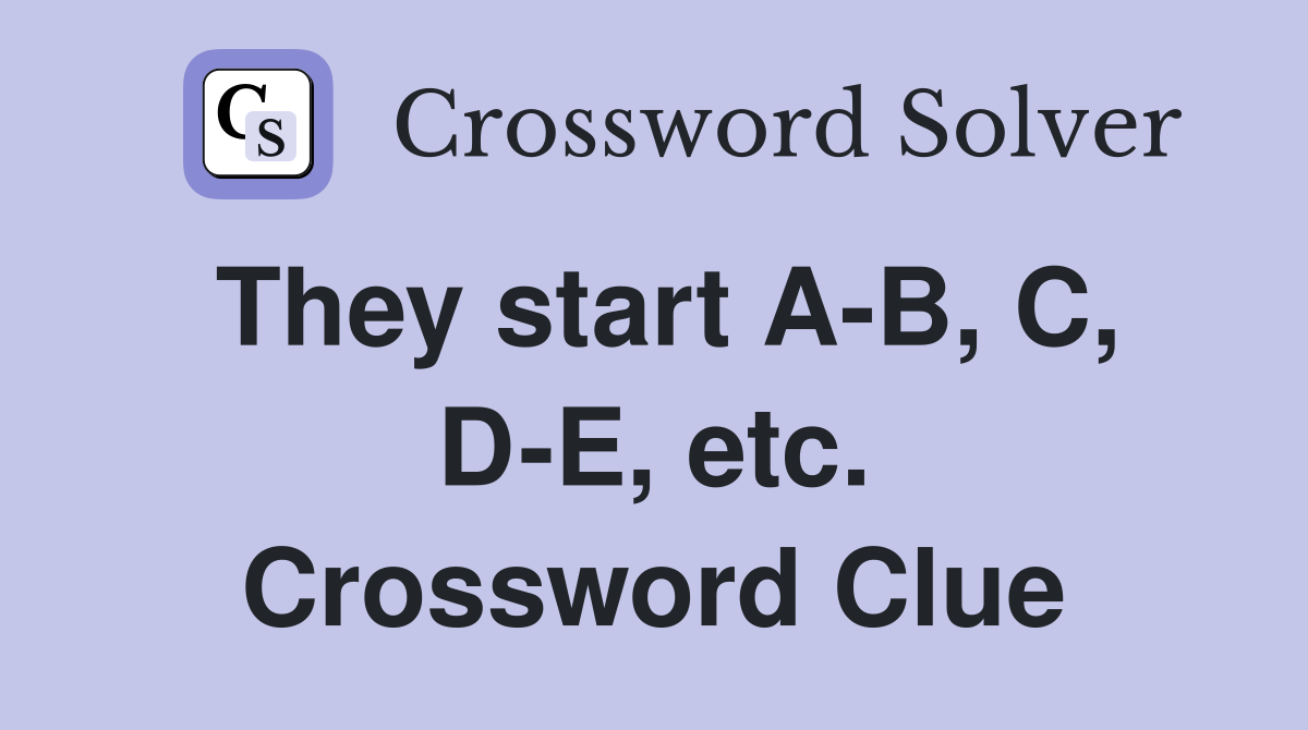 They start A-B, C, D-E, etc. Crossword Clue