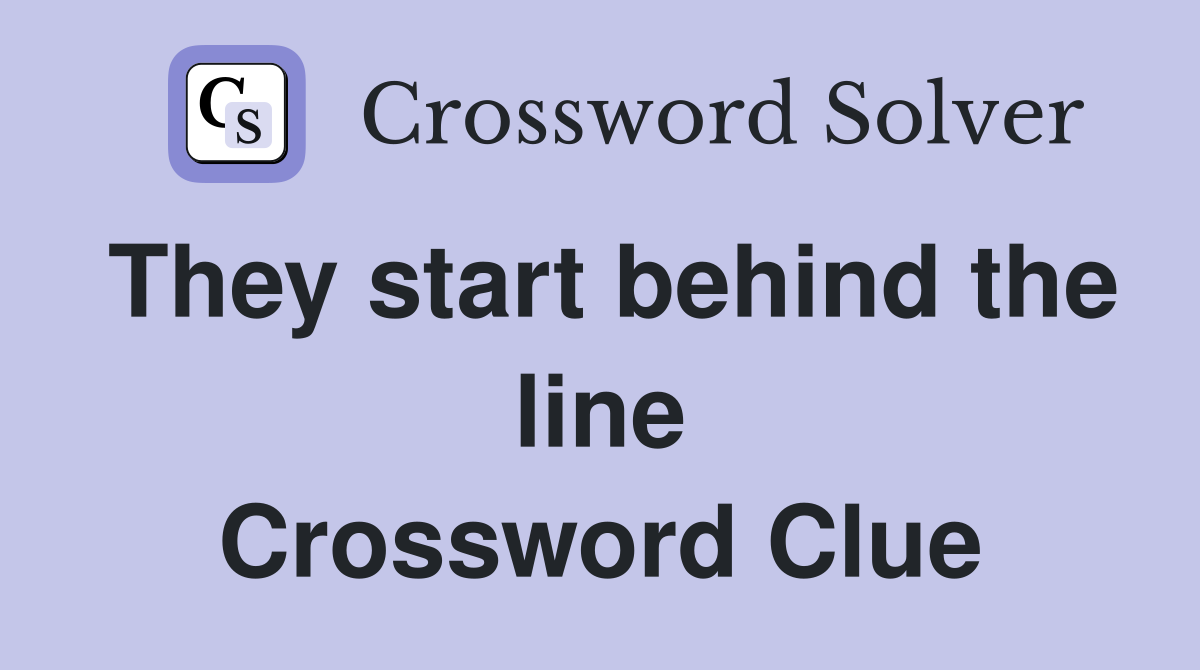 They start behind the line Crossword Clue