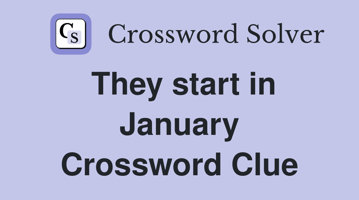 They start in January Crossword Clue Answers Crossword Solver