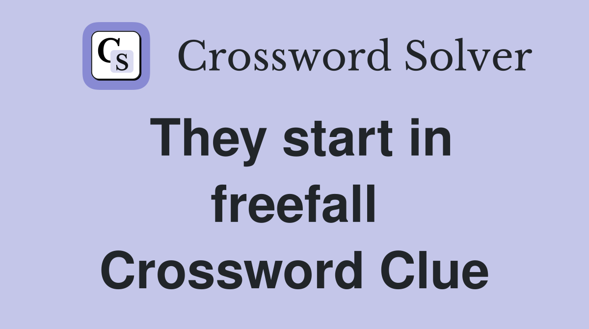 They start in freefall Crossword Clue