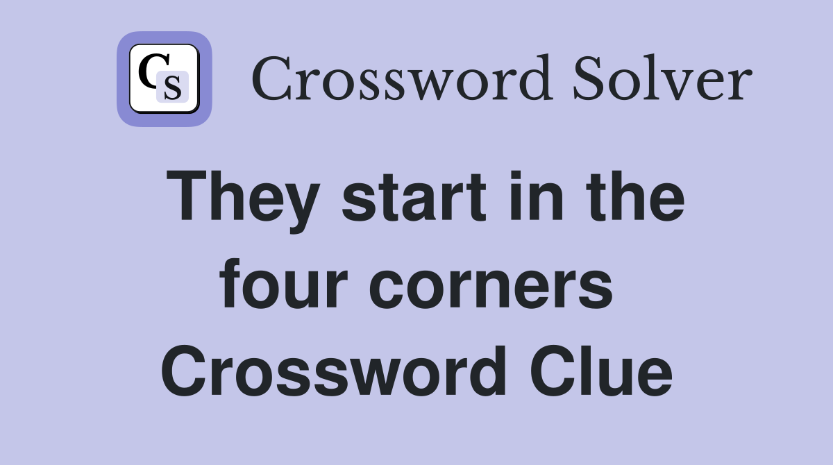They start in the four corners Crossword Clue
