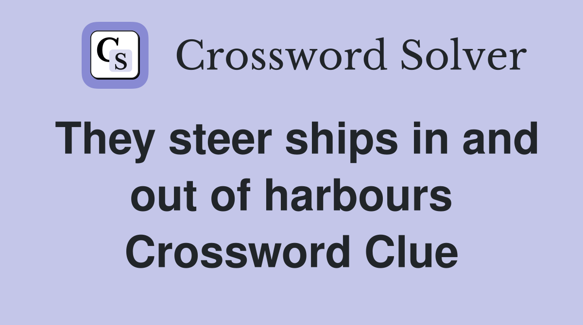 They steer ships in and out of harbours Crossword Clue