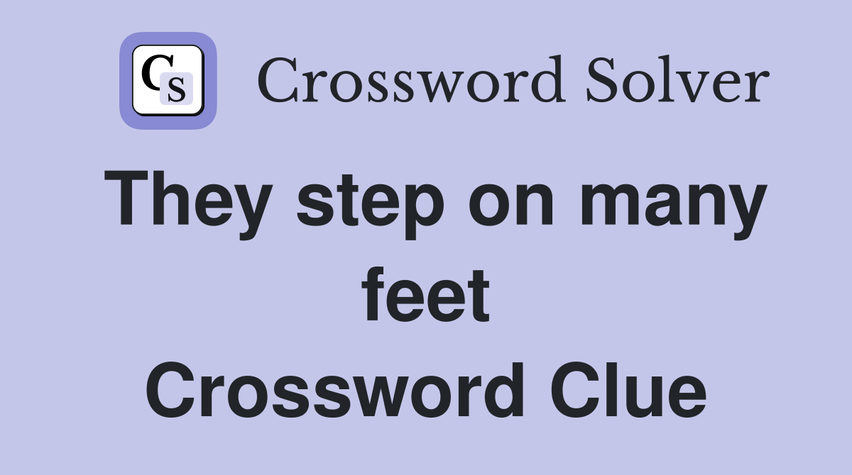 They step on many feet Crossword Clue