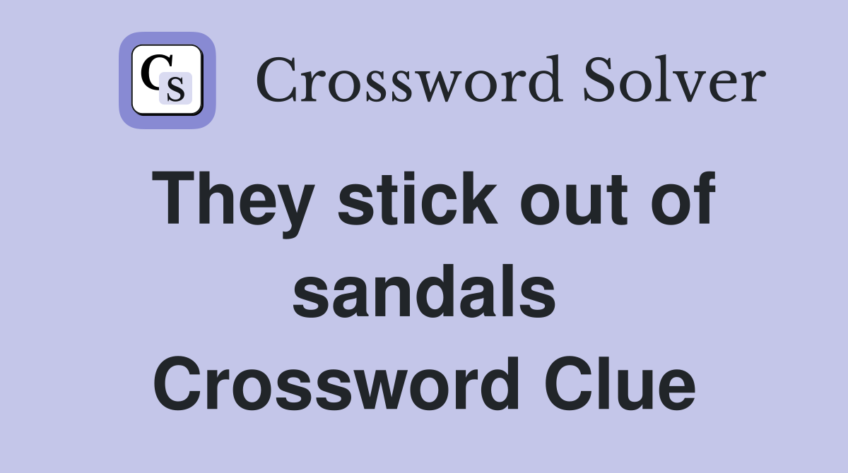 They stick out of sandals Crossword Clue
