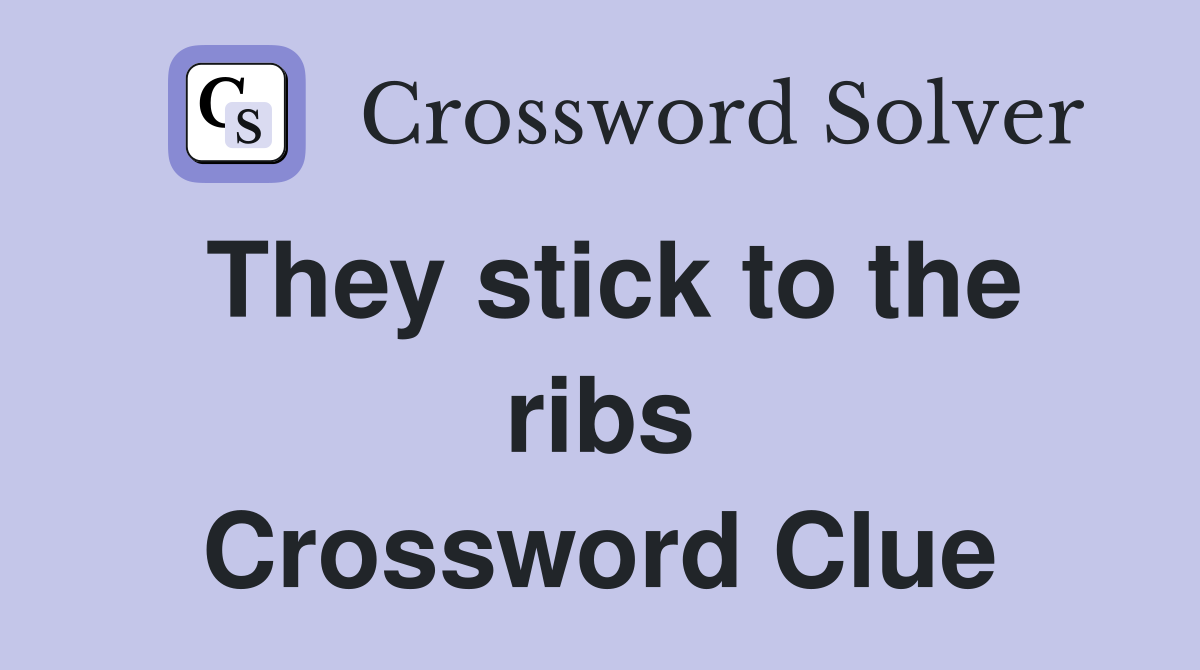 They stick to the ribs Crossword Clue