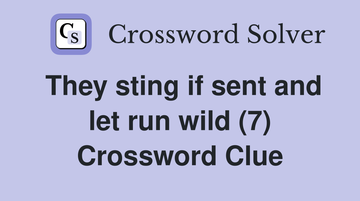 They sting if sent and let run wild (7) Crossword Clue