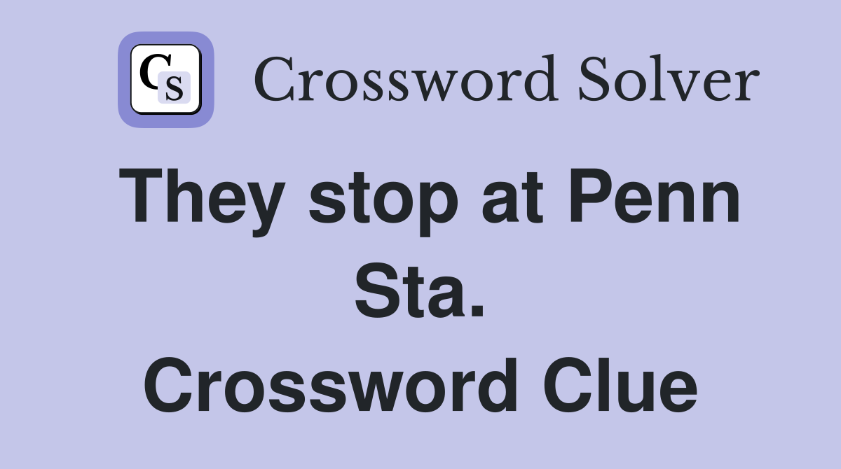 They stop at Penn Sta. Crossword Clue