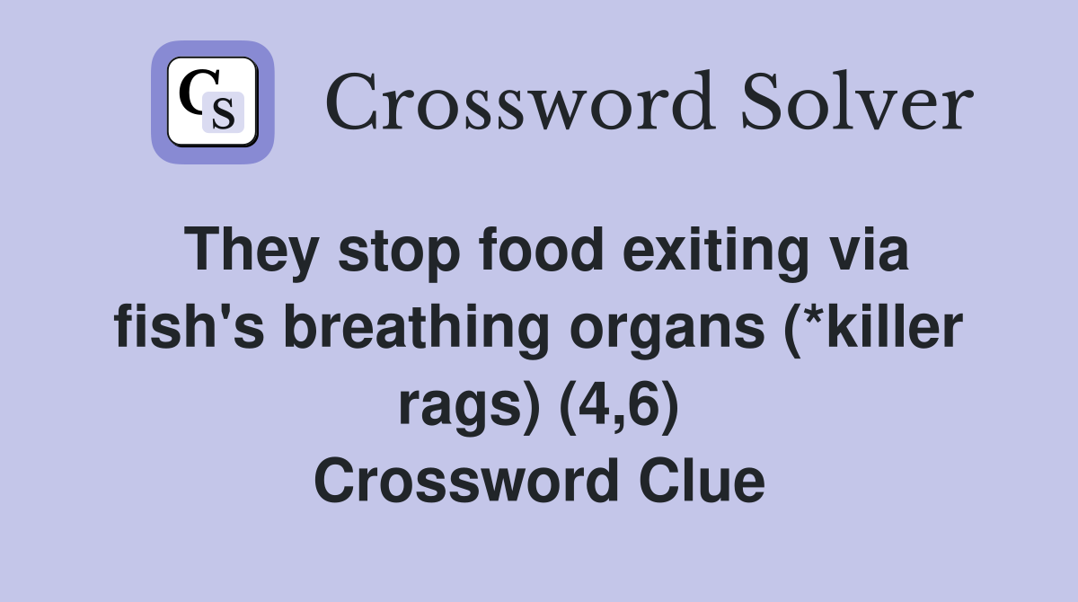 They stop food exiting via fish's breathing organs (*killer rags) (4,6) Crossword Clue