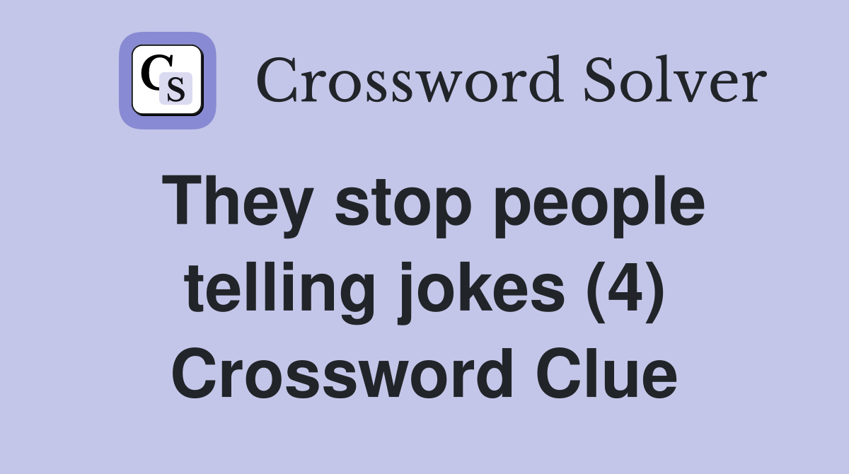 They stop people telling jokes (4) Crossword Clue