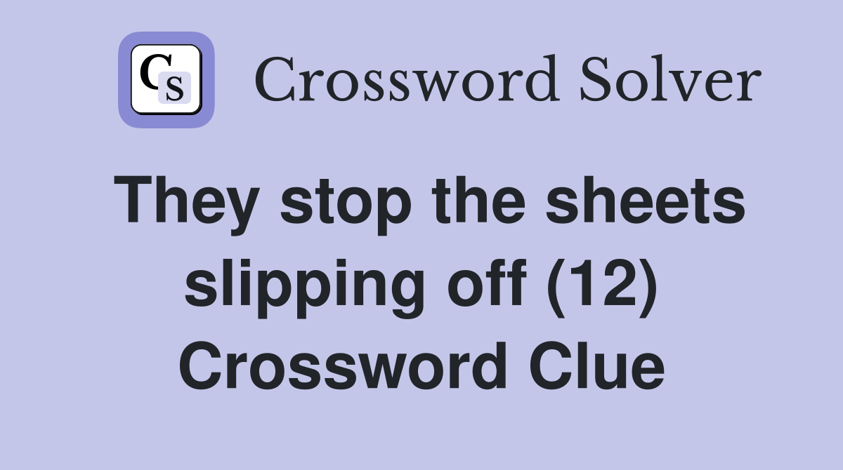 They stop the sheets slipping off (12) Crossword Clue